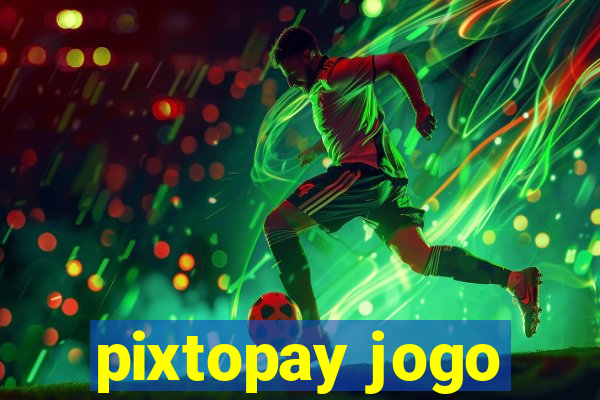 pixtopay jogo